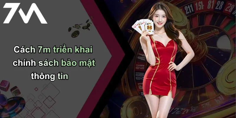 Chính Sách Bảo Mật: Cam Kết Bảo Vệ Thông Tin Cá Nhân Tại 7m 2 Cách 7m triển khai chính sách bảo mật thông tin