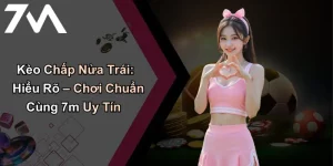 Kèo Chấp Nửa Trái: Hiểu Rõ – Chơi Chuẩn Cùng 7m Uy Tín