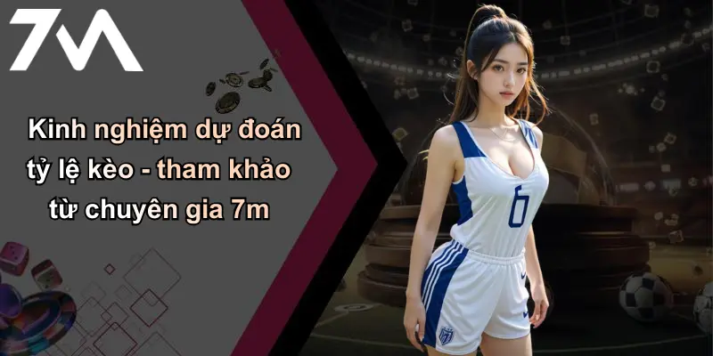 Tỷ Lệ Kèo: Phân Tích Ý Nghĩa Và Kinh Nghiệm Xem Kèo 7m 3 Kinh nghiệm dự đoán tỷ lệ kèo - tham khảo từ chuyên gia 7m