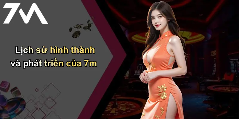 Trang chủ 114 Lịch sử hình thành và phát triển của 7m