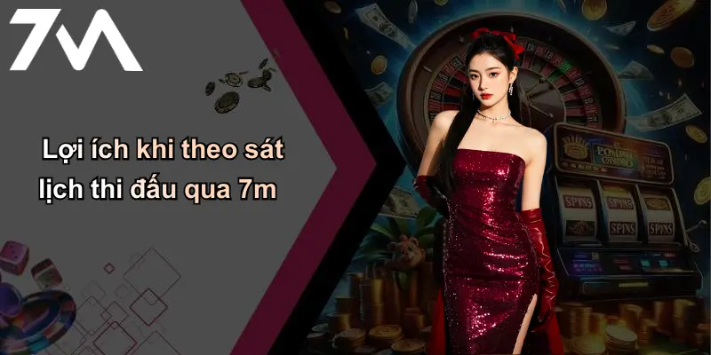 Lợi ích khi theo sát lịch thi đấu qua 7m