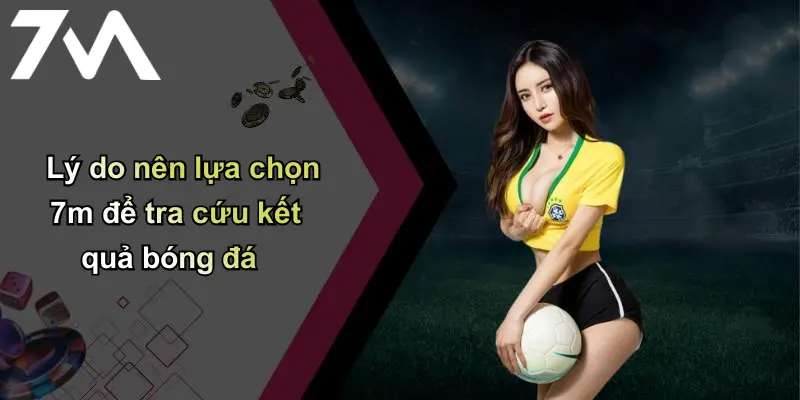Kết Quả Bóng Đá: Tin Nhanh, Chính Xác Từ Nhà Cái 7m Hàng Đầu 30 Lý do nên lựa chọn 7m để tra cứu kết quả bóng đá
