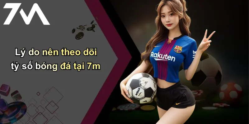 Tỷ Số Bóng Đá: Cập Nhật Nhanh – Chính Xác – Uy Tín Cùng 7m 3 Lý do nên theo dõi tỷ số bóng đá tại 7m