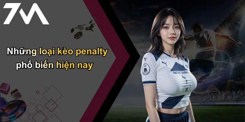 Kèo Penalty: Giải Thích, Mẹo Chơi Và Chọn Nhà Cái Uy Tín 7m 3 Những loại kèo penalty phổ biến hiện nay