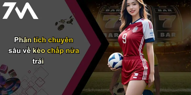 Phân tích chuyên sâu về kèo chấp nửa trái