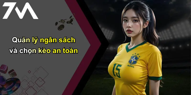 Bảng Xếp Hạng Kèo: Cập Nhật Kèo Hot Nhất Từ 7m Hàng Ngày 3 Quản lý ngân sách và chọn kèo an toàn