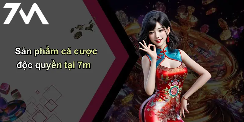Giới Thiệu: 7m – Thương Hiệu Cá Cược Uy Tín Hàng Đầu Tại Việt Nam 3 Sản phẩm cá cược độc quyền tại 7m