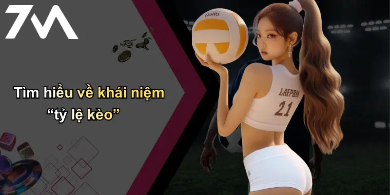 Tỷ Lệ Kèo: Phân Tích Ý Nghĩa Và Kinh Nghiệm Xem Kèo 7m 1 Tìm hiểu về khái niệm “tỷ lệ kèo”