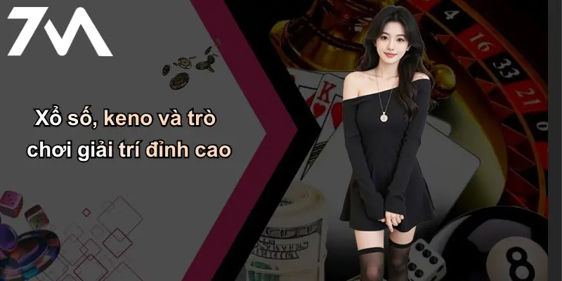 Giới Thiệu: 7m – Thương Hiệu Cá Cược Uy Tín Hàng Đầu Tại Việt Nam 4 Xổ số, keno và trò chơi giải trí đỉnh cao