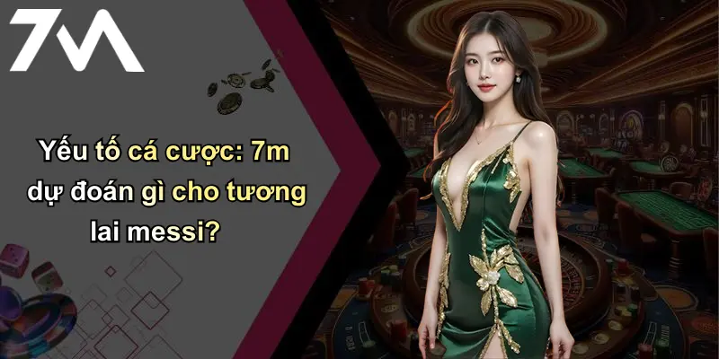 Messi Sẽ Về Câu Lạc Bộ Nào: Dự Đoán Điểm Đến Và Chuyển Động Mới 3 Yếu tố cá cược: 7m dự đoán gì cho tương lai messi?