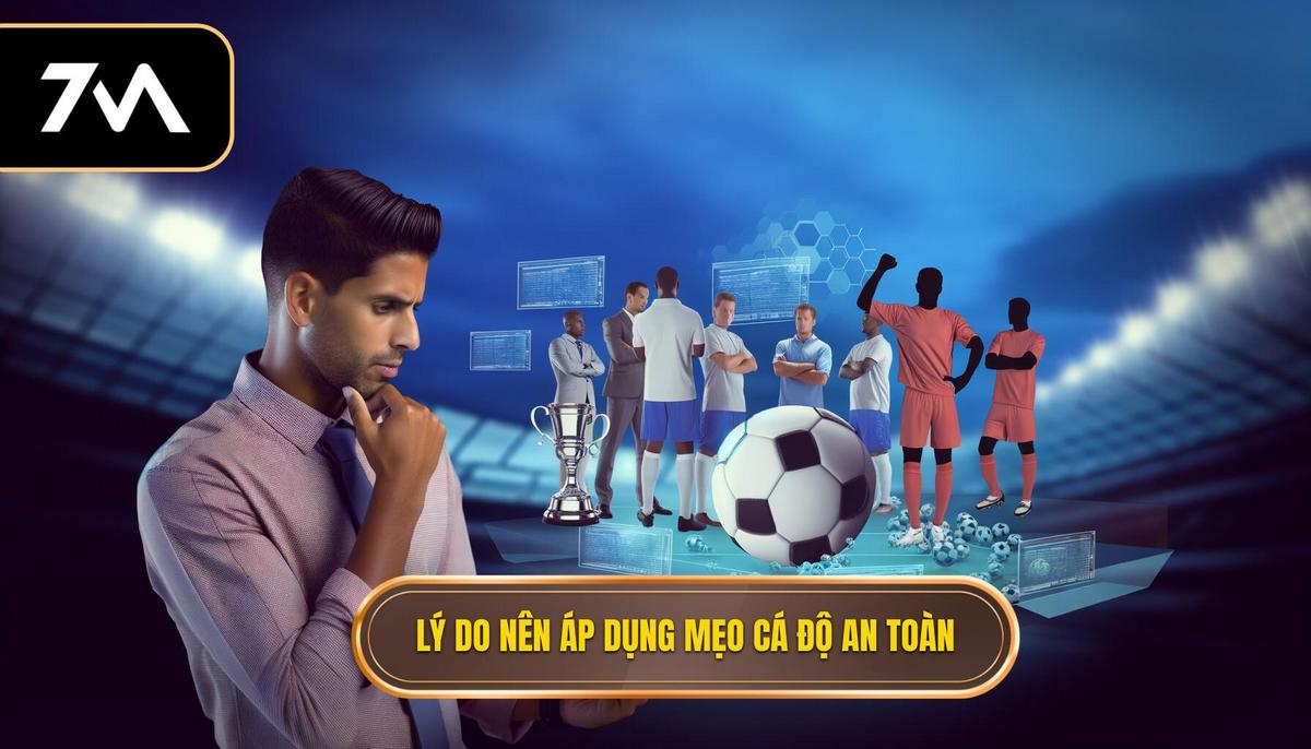Mẹo cá độ bóng đá an toàn cho người chơi thông minh 1 Tại sao cần áp dụng mẹo cá độ bóng đá an toàn