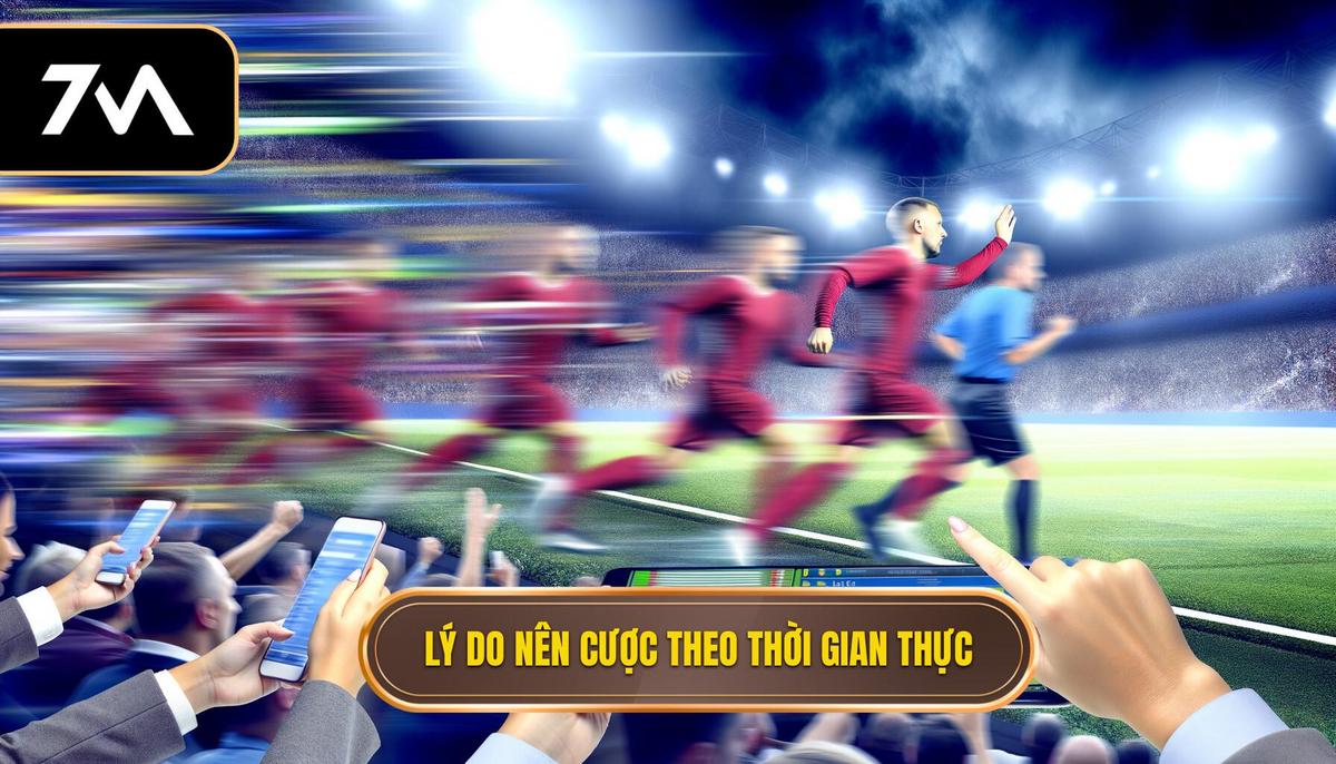 Tại sao nên tham gia cược theo thời gian thực_