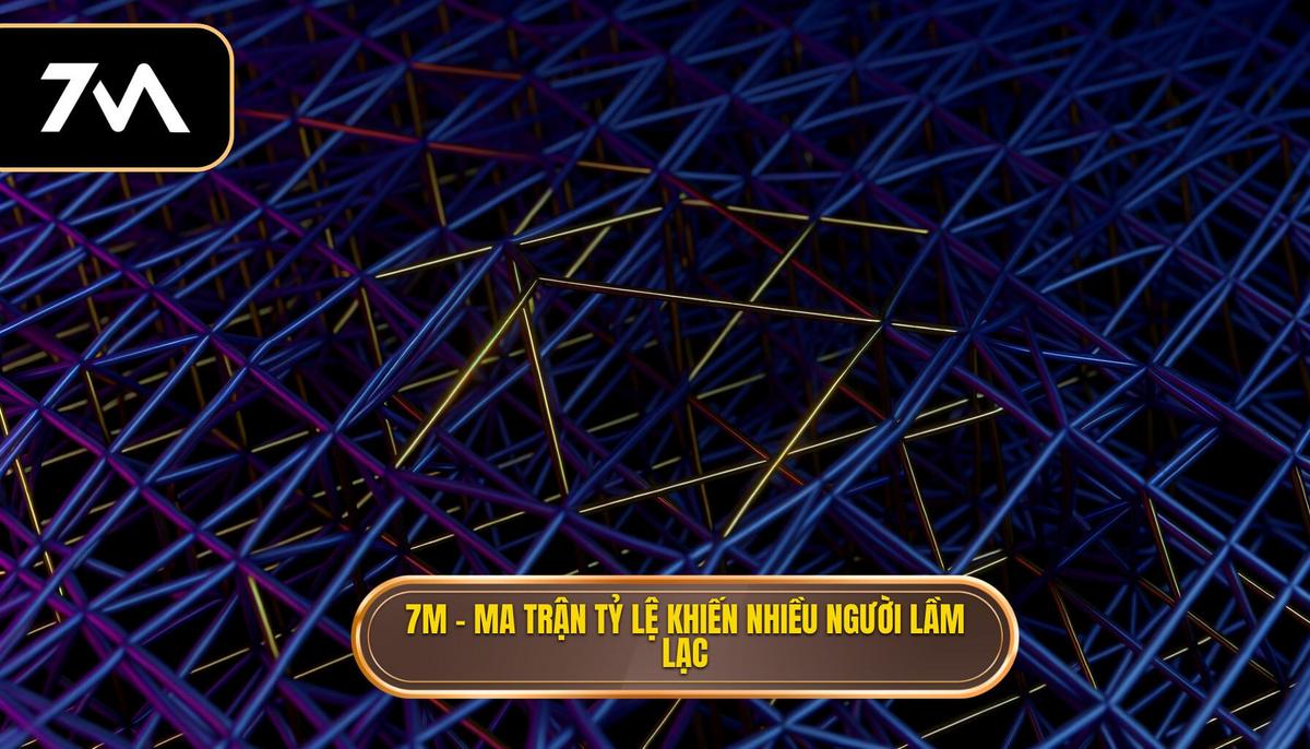 7M – Ma Trận Tỷ Lệ Khiến Nhiều Người Lầm Lạc: Phân Tích Chuyên Sâu Từ Góc Độ Dữ Liệu 3 7M – ma trận tỷ lệ khiến nhiều người lầm lạc