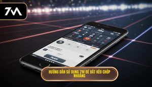 Hướng dẫn sử dụng 7M để bắt kèo chớp nhoáng