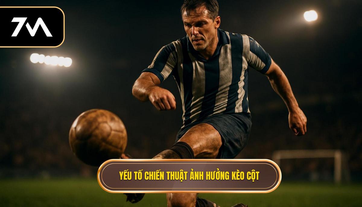 Các Yếu Tố Chiến Thuật Ảnh Hưởng Đến Kèo Cột Dọc