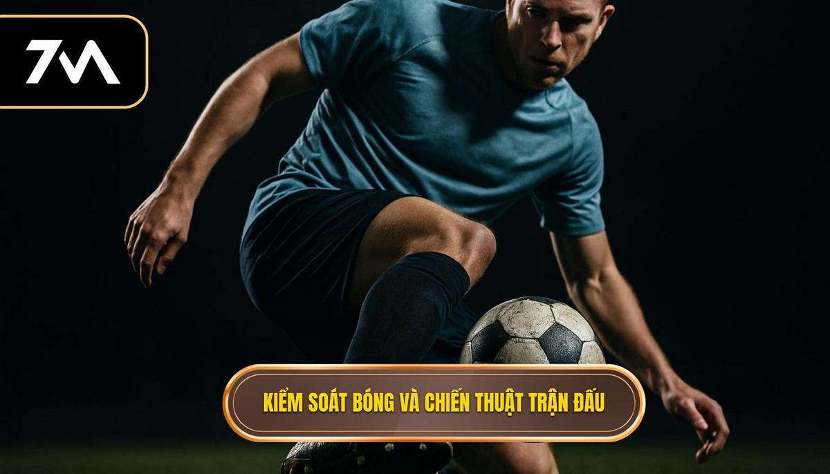 Kiểm Soát Bóng và Bản Chất Chiến Thuật Của Trận Đấu