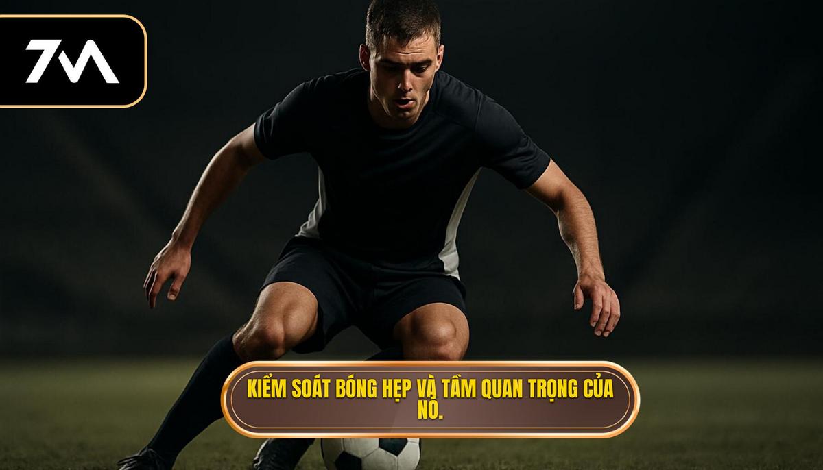 Kỹ thuật kiểm soát bóng trong không gian hẹp: Nghệ thuật sống còn trong bóng đá hiện đại 1 Nền tảng căn bản_ Tại sao kiểm soát bóng hẹp lại quan trọng_