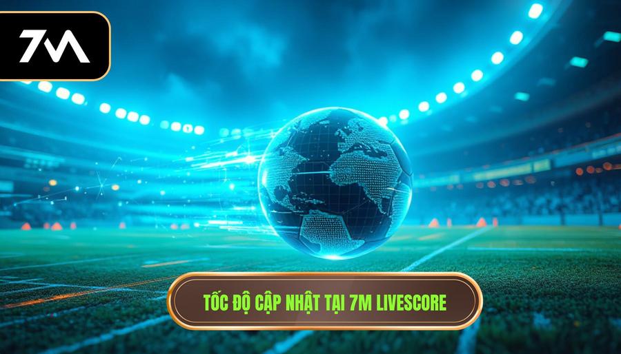 7M Livescore Có Nhanh Không? Phân Tích Chi Tiết Về Tốc Độ Cập Nhật Tỷ Số 1 Tốc độ cập nhật tại 7m livescore