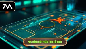 7M_ Đẳng cấp phân tích lối chơi