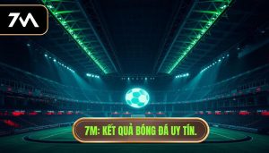 7M_ Kết quả bóng đá uy tín