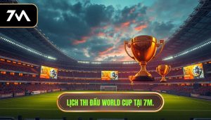 lịch thi đấu world cup mới nhất